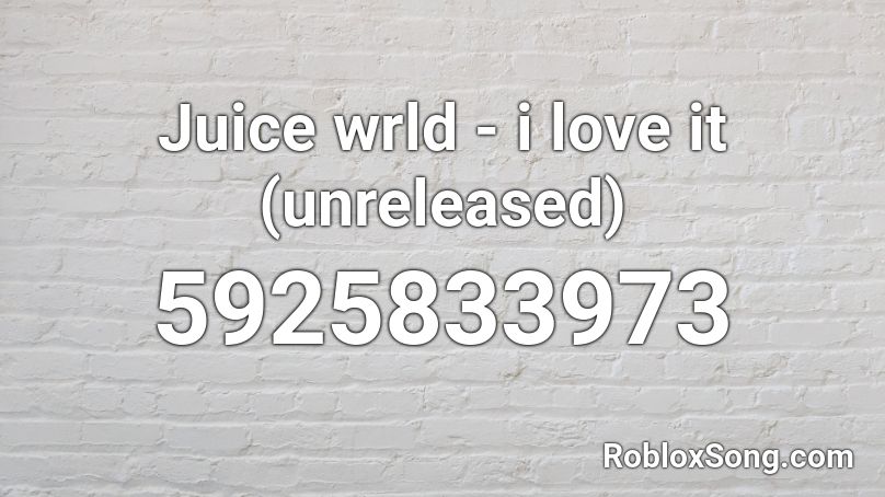 Juice wrld - i love it (unreleased) Roblox ID