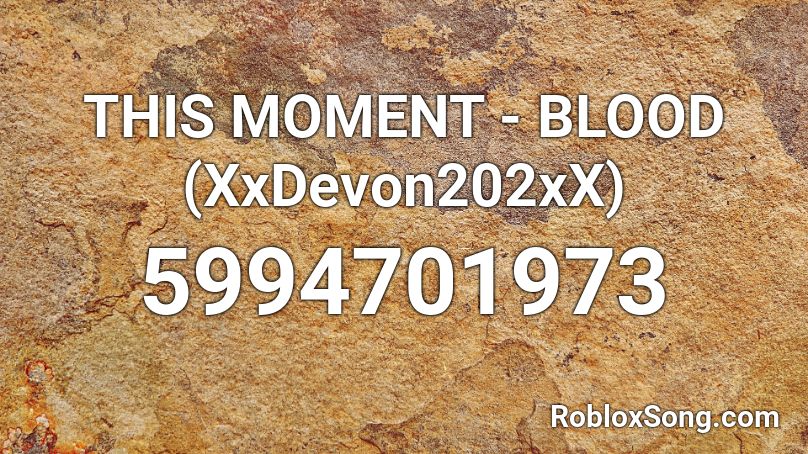 THIS MOMENT -  BLOOD (XxDevon202xX) Roblox ID