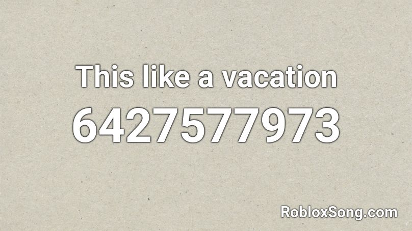 This like a vacation Roblox ID