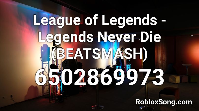 League Of Legends Legends Never Die Beatsmash Roblox Id Roblox Music Codes - what is the roblox id for legends never die