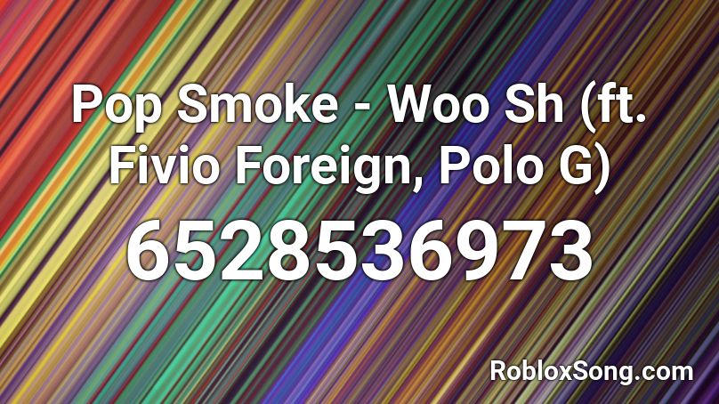 Pop Smoke Woo Sh Ft Fivio Foreign Polo G Roblox Id Roblox Music Codes - pop out roblox id