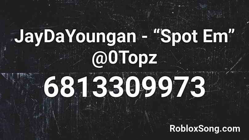 JayDaYoungan - “Spot Em” @0Topz Roblox ID