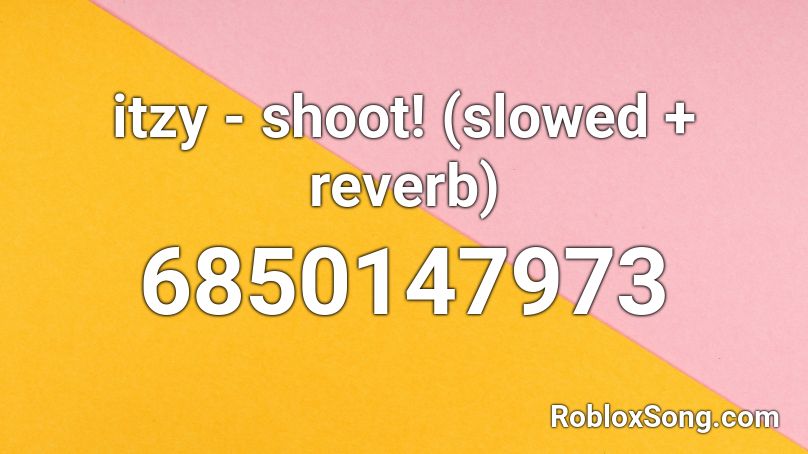 Itzy Shoot Slowed Reverb Roblox Id Roblox Music Codes - shoot roblox id