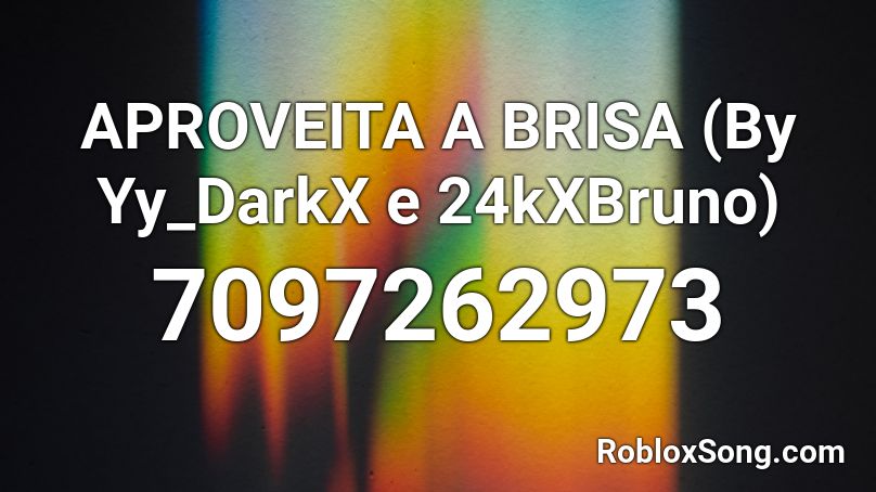 APROVEITA A BRISA (By Yy_DarkX e 24kXBruno) Roblox ID