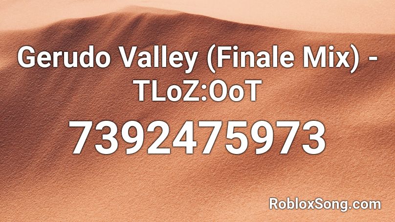 Gerudo Valley (Finale Mix) - TLoZ:OoT Roblox ID