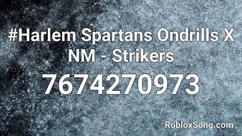 #Harlem Spartans Ondrills X NM - Strikers Roblox ID