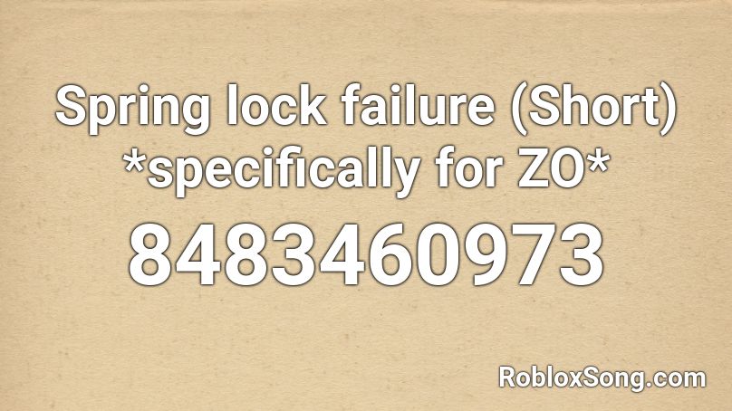Spring lock failure (Short) *specifically for ZO* Roblox ID