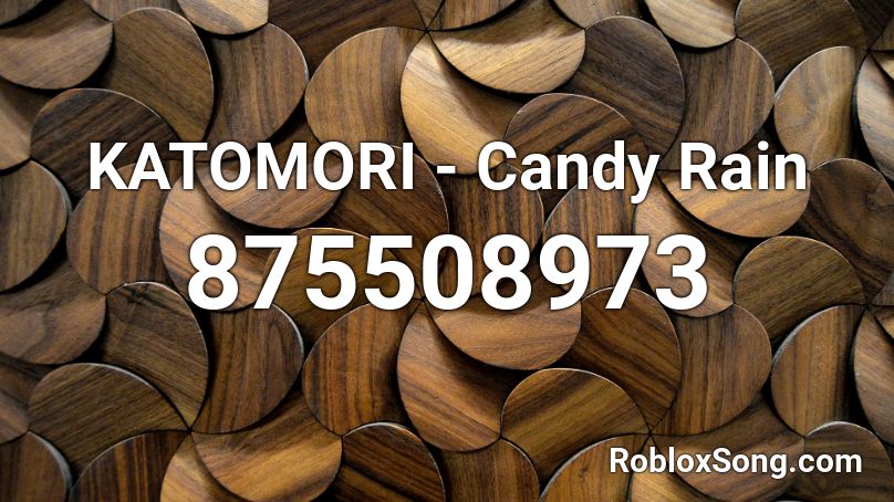 Katomori Candy Rain Roblox Id Roblox Music Codes - candy shop roblox id