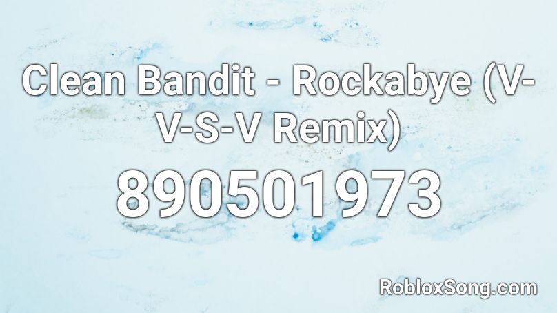 Clean Bandit Rockabye V V S V Remix Roblox Id Roblox Music Codes - rockabye roblox youtube songs