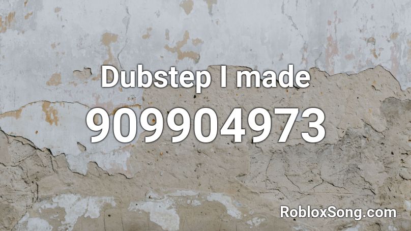 Dubstep I made Roblox ID