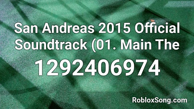 San Andreas 2015 Official Soundtrack (01. Main The Roblox ID