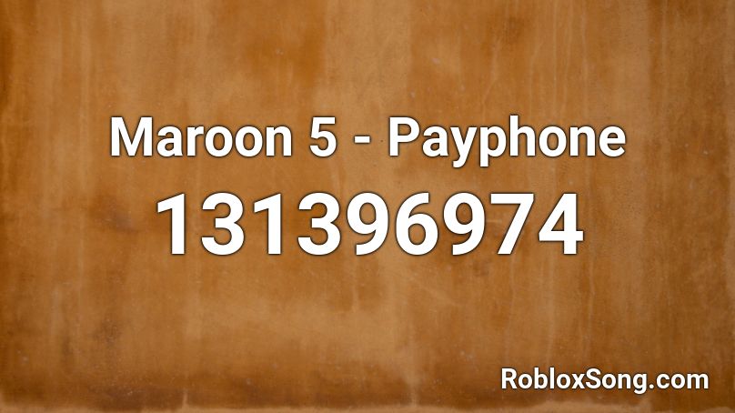 Maroon 5 Payphone Roblox Id Roblox Music Codes - payphone roblox song id