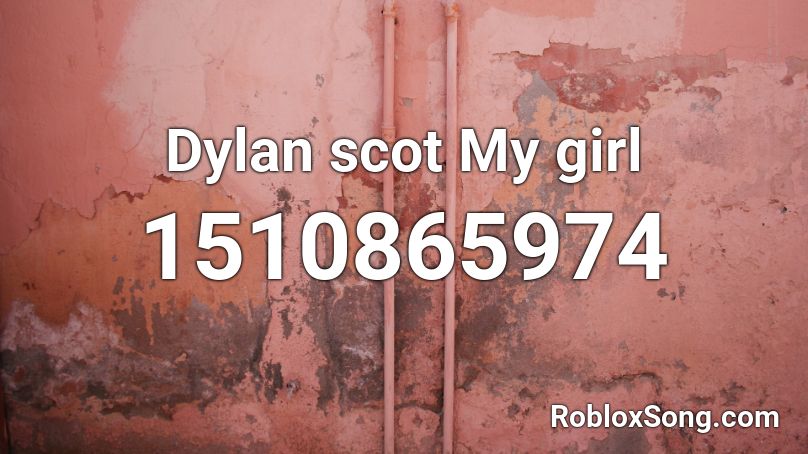 Dylan scot My girl Roblox ID