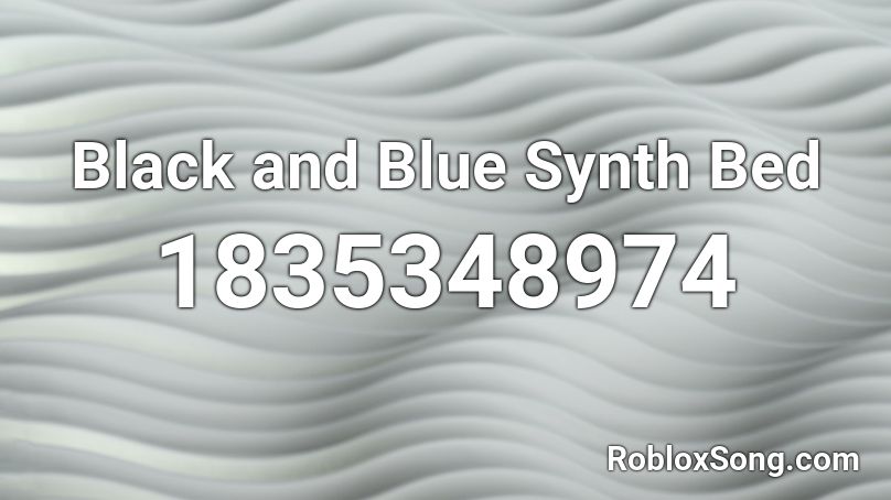 Black and Blue Synth Bed Roblox ID