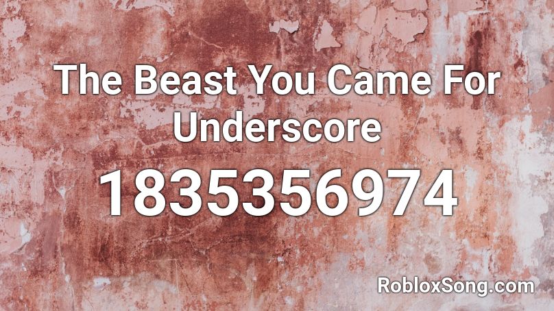 The Beast You Came For Underscore Roblox ID