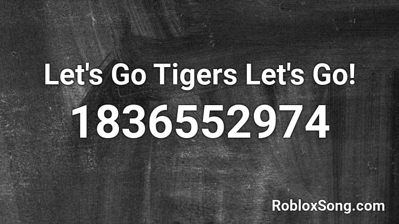 Let's Go Tigers Let's Go! Roblox ID