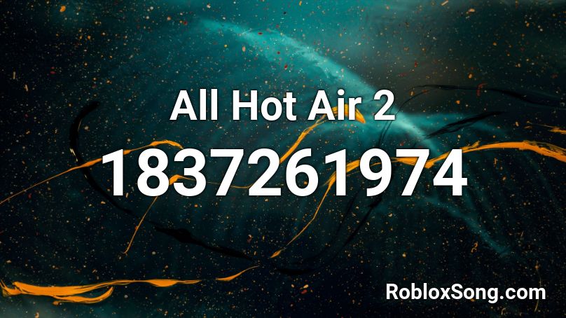 All Hot Air 2 Roblox ID