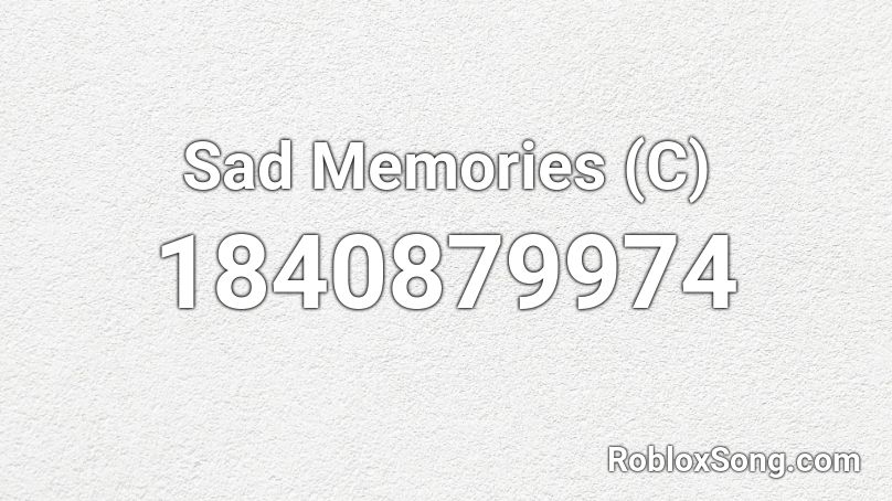 Sad Memories (C) Roblox ID