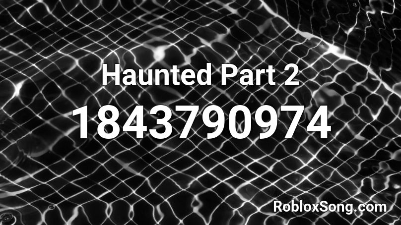 Haunted Part 2 Roblox ID