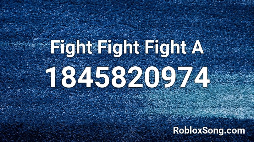 Fight Fight Fight A Roblox ID