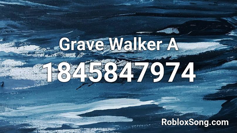 Grave Walker A Roblox ID