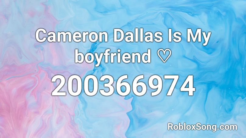 Cameron Dallas Is My Boyfriend Roblox Id Roblox Music Codes - boyfriend id for roblox