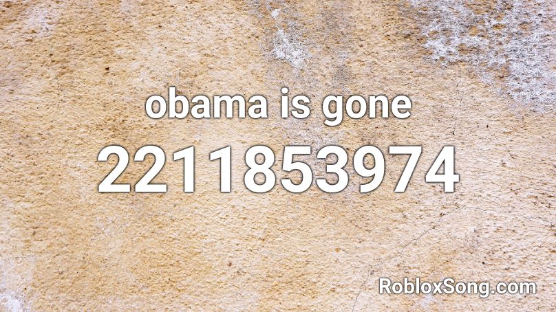obama is gone Roblox ID