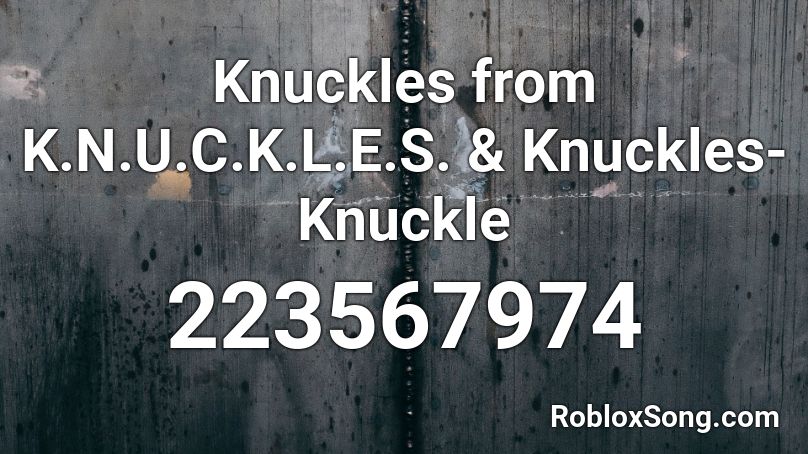 Knuckles from K.N.U.C.K.L.E.S. & Knuckles- Knuckle Roblox ID