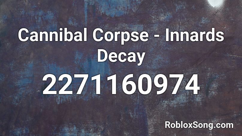 Cannibal Corpse - Innards Decay Roblox ID