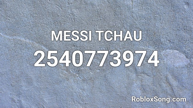 MESSI TCHAU  Roblox ID