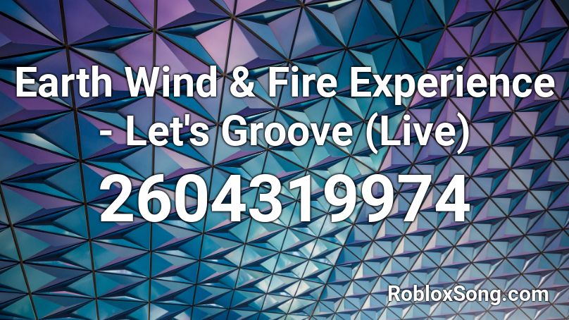 Earth Wind & Fire Experience - Let's Groove (Live) Roblox ID