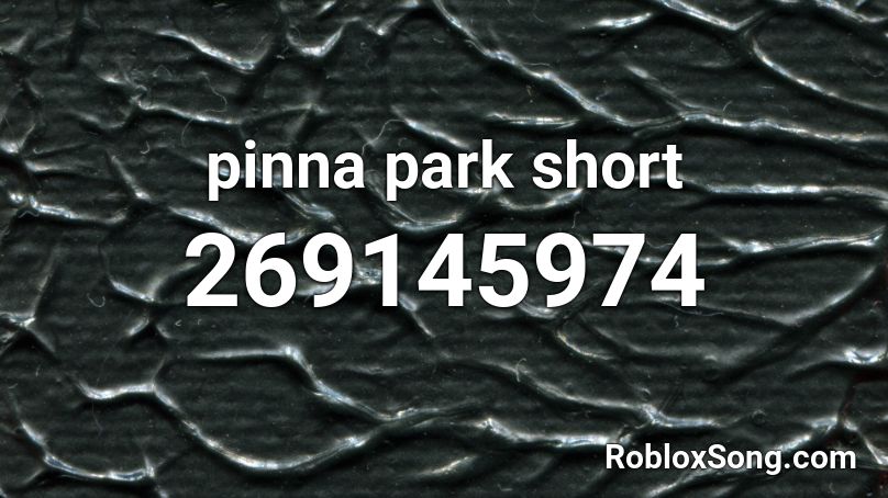 pinna park short Roblox ID