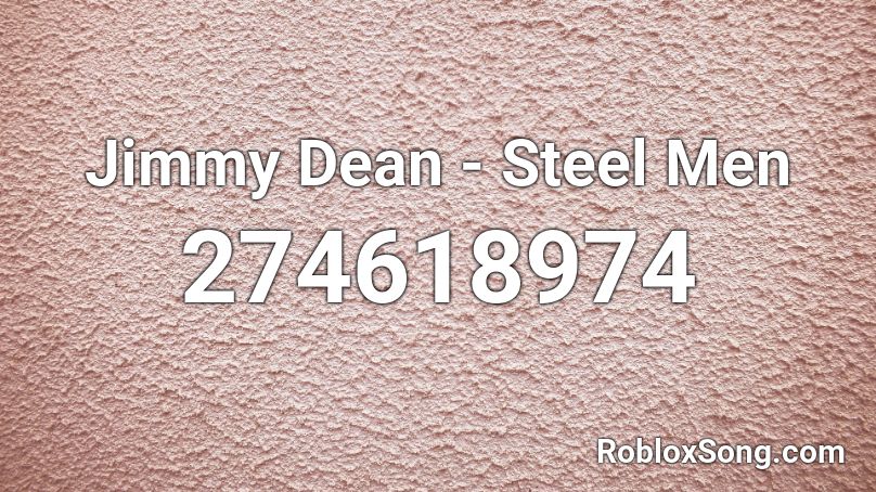 Jimmy Dean - Steel Men Roblox ID