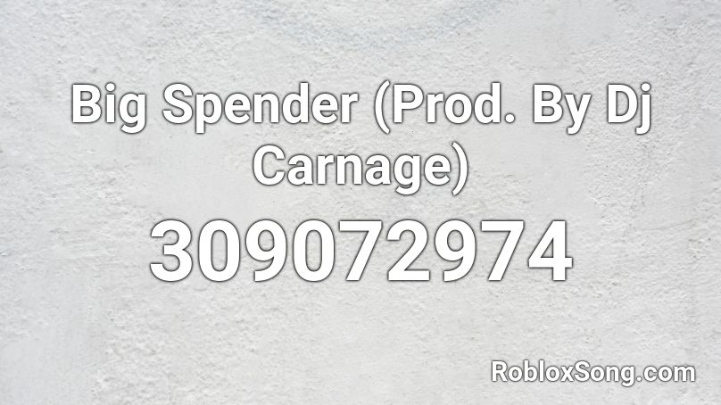 Big Spender (Prod. By Dj Carnage) Roblox ID