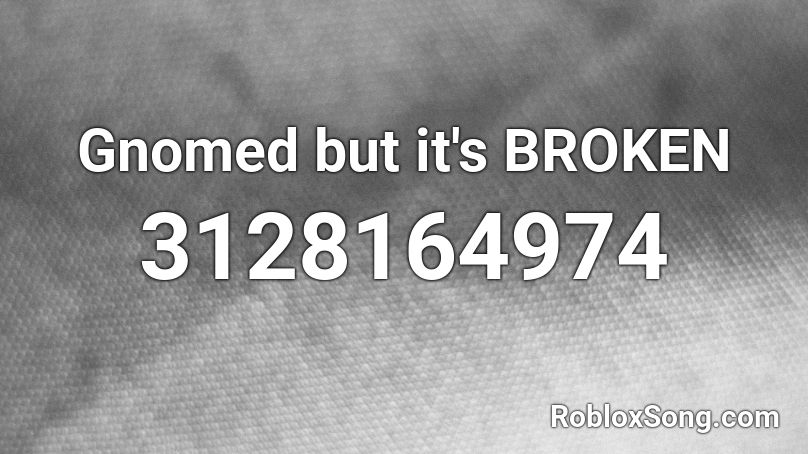 Gnomed but it's BROKEN  Roblox ID