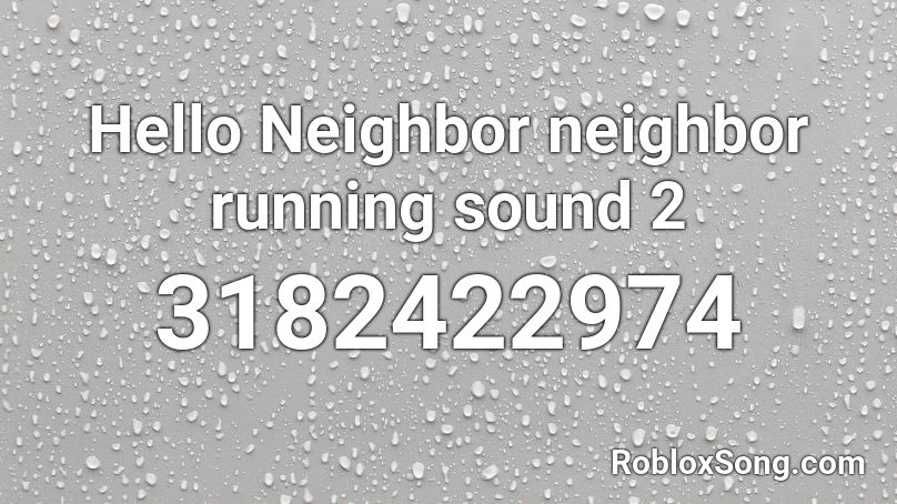 Hello Neighbor neighbor running sound 2 Roblox ID