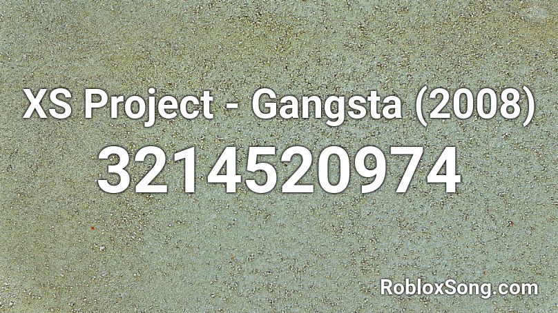 XS Project - Gangsta (2008) Roblox ID
