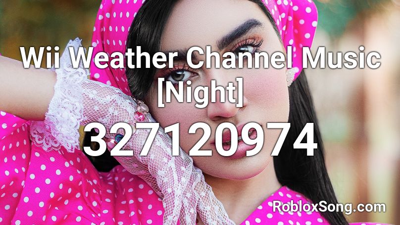 Wii Weather Channel Music [Night] Roblox ID
