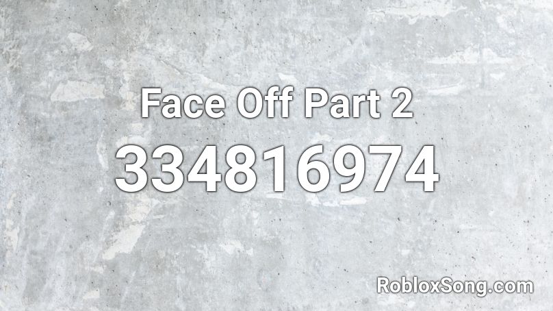 Face Off Part 2 Roblox ID