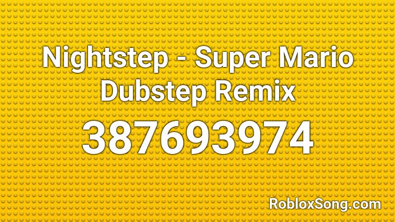 Nightstep - Super Mario Dubstep Remix Roblox ID