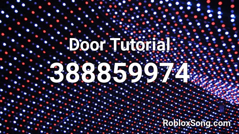 Door Tutorial Roblox Id - Roblox Music Codes