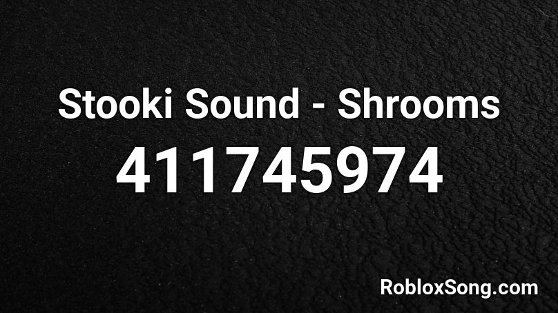 Stooki Sound - Shrooms  Roblox ID