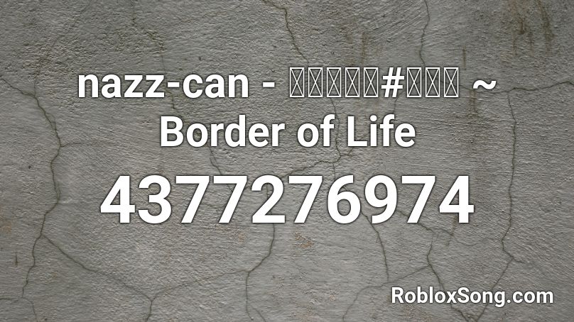 nazz-can - ボーダーオ#ライフ ~ Border of Life Roblox ID