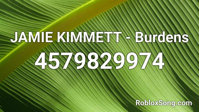 JAMIE KIMMETT - Burdens  Roblox ID