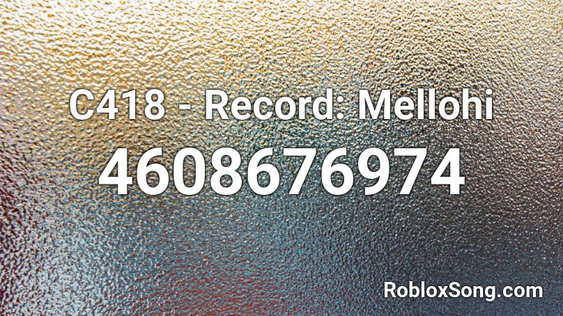 C418 - Record: Mellohi Roblox ID