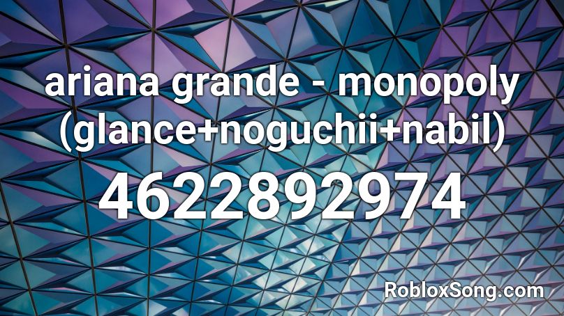 Ariana Grande Monopoly Glance Noguchii Nabil Roblox Id Roblox Music Codes - monopoly roblox id code