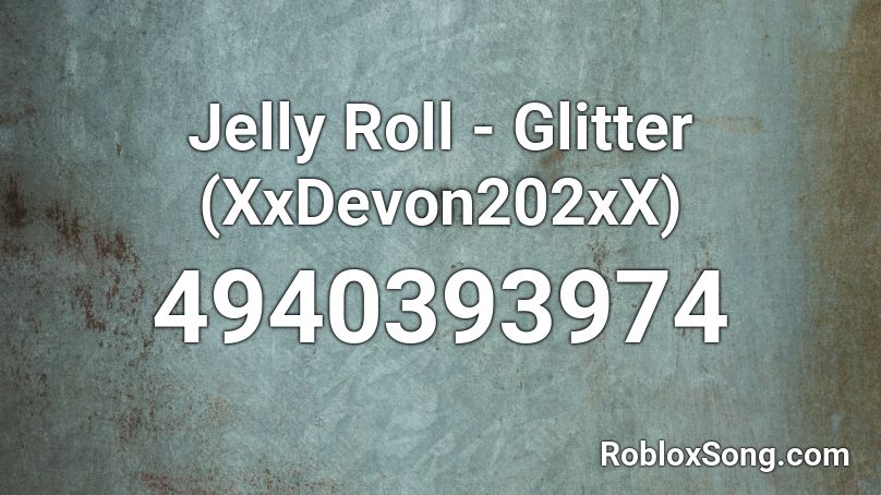 Jelly Roll - Glitter (XxDevon202xX) Roblox ID