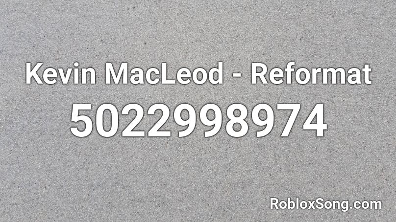 Kevin MacLeod - Reformat Roblox ID