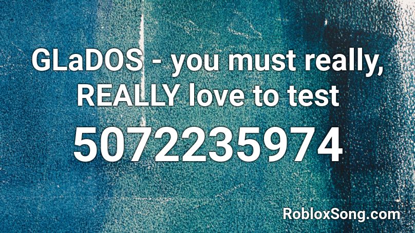 GLaDOS - you must really, REALLY love to test Roblox ID
