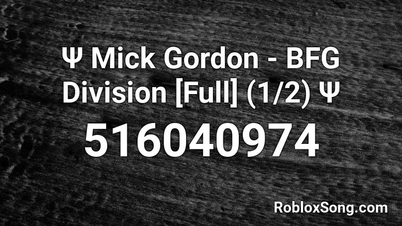 Ψ Mick Gordon - BFG Division [Full] (1/2) Ψ Roblox ID